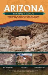 Arizona Journey Guide : A Driving and Hiking Guide to Ruins, Rock Art, Fossils and Formations