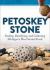 Petoskey Stone : Finding, Identifying, and Collecting Michigan's Most Storied Fossil
