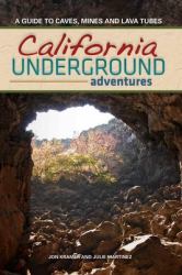 California Underground : A Guide to Caves, Mines and Lava Tubes