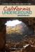 California Underground : A Guide to Caves, Mines and Lava Tubes