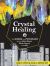Crystal Healing : The Science and Psychology Behind What Works, What Doesn't, and Why