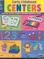 Early Childhood Centers : Everything You Need to Know to Implement Meaningful Centers