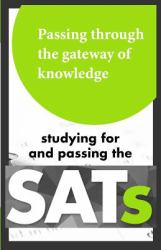 Passing Through the Gateway of Knowledge : Studying for and Passing the SAT's