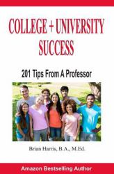 College + University Success : 201 Tips from a Professor