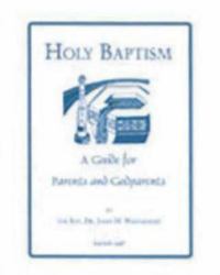 Holy Baptism : A Guide for Parents and Godparents