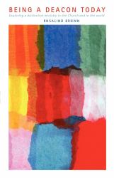 Being a Deacon Today : Exploring a Distinctive Ministry in the Church and in the World