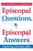 Episcopal Questions, Episcopal Answers : Exploring Christian Faith