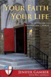 Your Faith, Your Life : An Invitation to the Episcopal Church