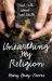Unearthing My Religion : Real Talk about Real Faith