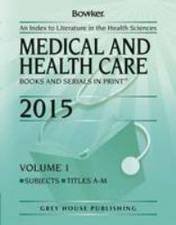 Medical and Health Care Books and Serials in Print 2015 : An Index to Literature in the Health Sciences