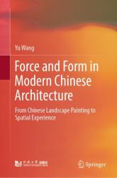 Force and Form in Modern Chinese Architecture : From Chinese Landscape Painting to Spatial Experience