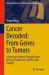 Cancer Decoded : From Genes to Tumors: a Molecular Journey Through Cancer Biology, Progression, and Precision Therapy Cancer Decoded : From Genes to Tumors: a Molecular Journey Through Cancer Biology, Progression, and Precision Therapy