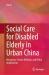 Social Care for Disabled Elderly in Urban China : Resources, Service Delivery, and Policy Implications