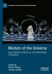 Masters of the Universe : Space Warfare, Deterrence, and Global Power Competition