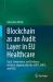 Blockchain As an Audit Layer in EU Healthcare : Trust, Governance, and Evidence Artifacts Aligned with the GDPR, EHDS, and NIS2 Blockchain As an Audit Layer in EU Healthcare : Trust, Governance, and Evidence Artifacts Aligned with the GDPR, EHDS, and NIS2