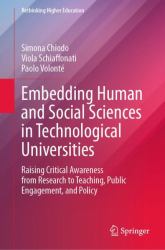 Embedding Human and Social Sciences in Technological Universities : Raising Critical Awareness from Research to Teaching, Public Engagement, and Policy