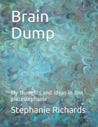 Brain Dump : My Thoughts and Ideas in One Placestephanie