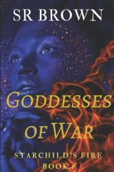 Goddesses of War : Starchild's Fire Book 1
