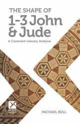The Shape of 1-3 John and Jude : A Covenant-Literary Analysis