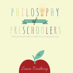 Philosophy of Preschoolers : Becuase We All Need a Break from Being Grown-Up