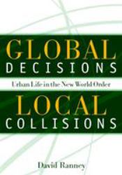 Global Decisions, Local Collisions : Urban Life in the New World Order