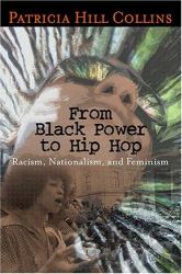 From Black Power to Hip Hop : Racism, Nationalism, and Feminism