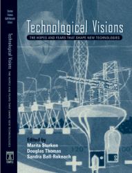 Technological Visions : Hopes and Fears That Shape New Technologies