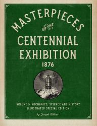 Masterpieces of the Centennial Exhibition Volume 3: Mechanics, Science and History Illustrated Special Edition