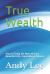 True Wealth : How to Enjoy the Most of Your Beautiful Life, Especially in Finance