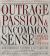 Outrage, Passion, and Uncommon Sense : How Editorial Writers Have Taken on and Helped Shape the Great American Issues o F the Past 150 Years Outrage, Passion, and Uncommon Sense : How Editorial Writers Have Taken on and Helped Shape the Great American Issues o F the Past 150 Years
