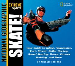Extreme Sports Skate! : Your Guide to Blading, Aggressive, Vert, Street, Roller Hockey, Speed and More