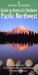 National Geographic Guide to America's Outdoors: Pacific Northwest : Nature Adventures in Parks, Preserves, Forests, Wildlife Refuges, Wilderness Areas