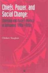 Chiefs, Power, and Social Change : Chiefship and Modern Politics in Botswana, 1880s-1990s