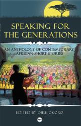 Speaking for the Generations : An Anthology of Contemporary African Short Stories