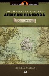 A South African Looks at the African Diaspora : Essays and Interviews