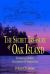 The Secret Treasure of Oak Island : The Amazing True Story of a Centuries-Old Treasure Hunt The Secret Treasure of Oak Island : The Amazing True Story of a Centuries-Old Treasure Hunt
