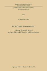 Paradise Postponed : Johann Heinrich Alsted and the Birth of Calvinist Millenarianism