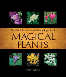 Complete Illustrated Encyclopedia of Magical Plants