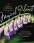 The Complete Illustrated Encyclopedia of Magical Plants, Revised : A Practical Guide to Creating Healing, Protection, and Prosperity Using Plants, Herbs, and Flowers