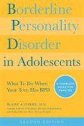 Borderline Personality Disorder in Adolescents, 2nd Edition : What to Do When Your Teen Has BPD: a Complete Guide for Families