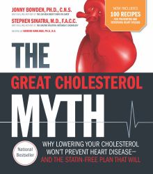 The Great Cholesterol Myth Now Includes 100 Recipes for Preventing and Reversing Heart Disease : Why Lowering Your Cholesterol Won't Prevent Heart Disease-And the Statin-Free Plan That Will