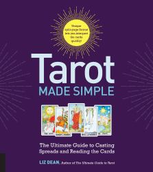 Tarot Made Simple : The Ultimate Guide to Casting Spreads and Reading the Cards