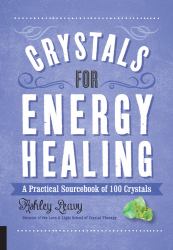 Crystals for Energy Healing : A Practical Sourcebook of 100 Crystals