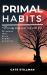 Primal Habits : Revivify Body and Soul with the 22 Habits That Drive Human Evolution