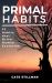 Primal Habits : 22 Habits That Drive Human Evolution