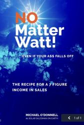No Matter Watt! : The Recipe for a 7 Figure Income in Sales
