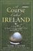 A Course Called Ireland : A Long Walk in Search of a Country, a Pint, and the Next Tee
