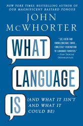 What Language Is : And What It Isn't and What It Could Be
