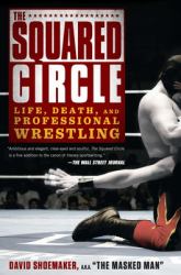 The Squared Circle : Life, Death, and Professional Wrestling