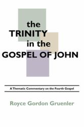 The Trinity in the Gospel of John : A Thematic Commentary on the Fourth Gospel